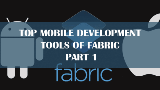Top Mobile Development Tools of Fabric - Part 1