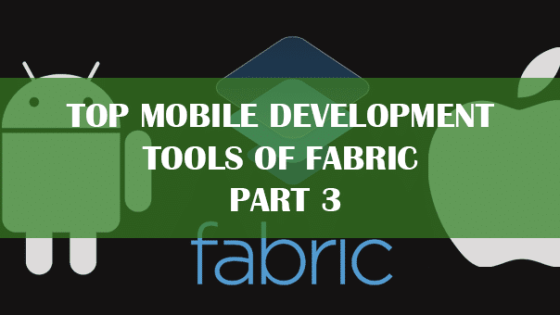 Top Mobile Development Tools of Fabric – Part 3