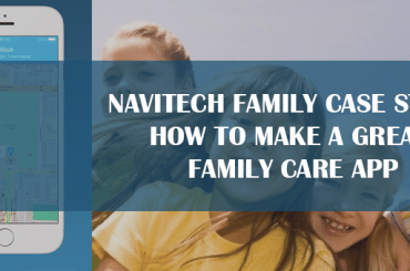 Navitech Family Case Study: How to Make a Great Family Care App Navitech Family